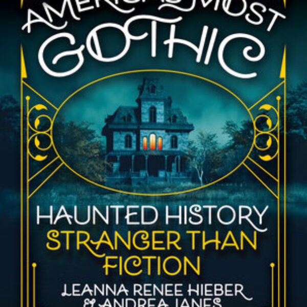 America's Most Gothic by Leanna Renee Hieber & Andrea Janes